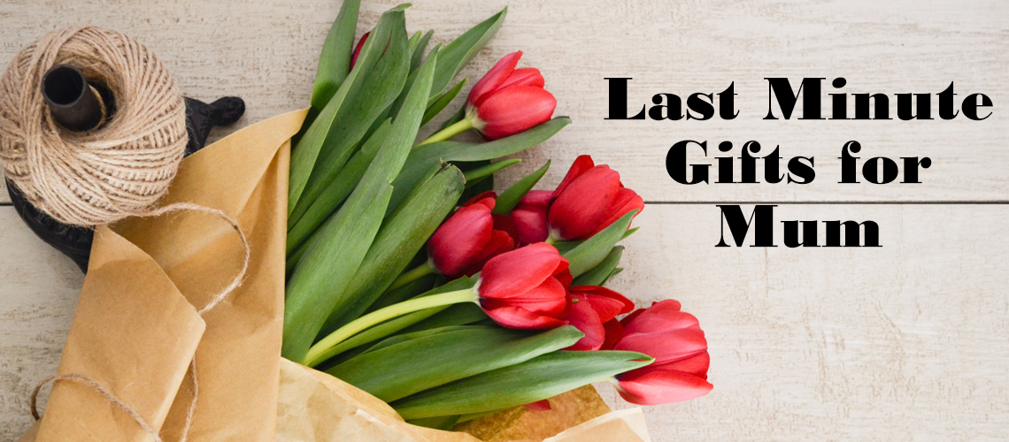 Last minute Gift Ideas for Mothers Day